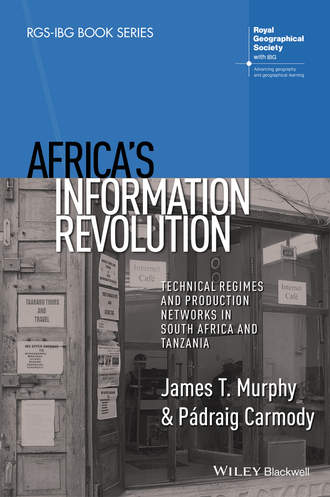 Murphy James T.. Africa's Information Revolution. Technical Regimes and Production Networks in South Africa and Tanzania