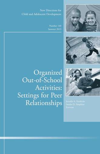 Fredricks Jennifer A.. Organized Out-of-School Activities: Setting for Peer Relationships. New Directions for Child and Adolescent Development, Number 140