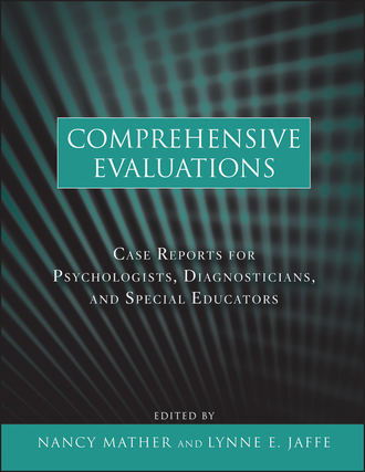 Mather Nancy. Comprehensive Evaluations. Case Reports for Psychologists, Diagnosticians, and Special Educators