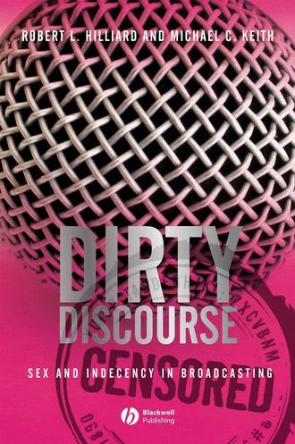 Keith Michael C.. Dirty Discourse. Sex and Indecency in Broadcasting