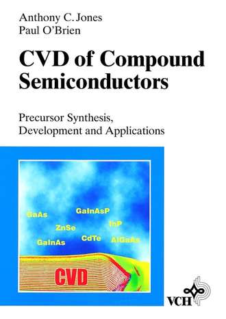 Jones Anthony C.. CVD of Compound Semiconductors. Precursor Synthesis, Developmeny and Applications
