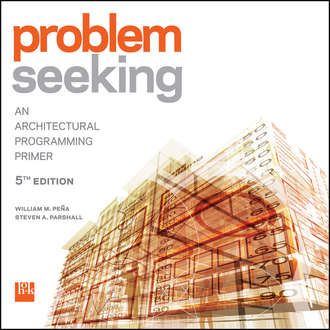 Pena William M.. Problem Seeking. An Architectural Programming Primer