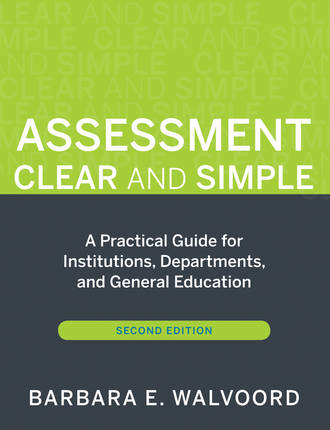 Banta Trudy W.. Assessment Clear and Simple. A Practical Guide for Institutions, Departments, and General Education