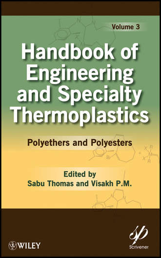Thomas K. Sabu. Handbook of Engineering and Specialty Thermoplastics, Volume 3. Polyethers and Polyesters