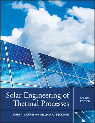 Solar Engineering of Thermal Processes. Beckman William A.