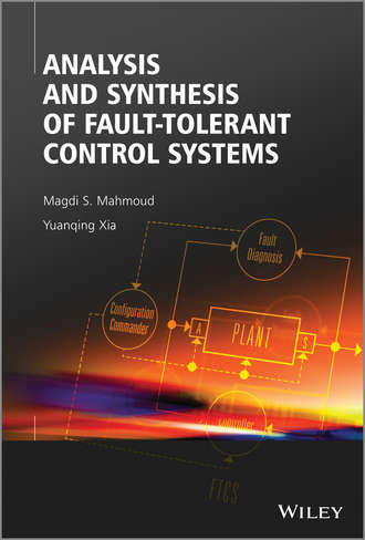 Mahmoud Magdi S.. Analysis and Synthesis of Fault-Tolerant Control Systems
