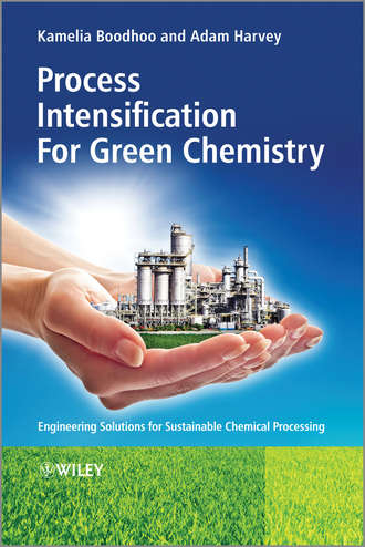 Boodhoo Kamelia. Process Intensification Technologies for Green Chemistry. Engineering Solutions for Sustainable Chemical Processing