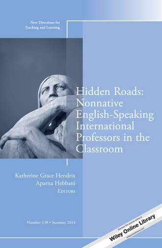 Hendrix Katherine Grace. Hidden Roads: Nonnative English-Speaking International Professors in the Classroom. New Directions for Teaching and Learning, Number 138