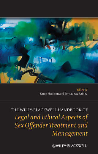 Harrison Karen. The Wiley-Blackwell Handbook of Legal and Ethical Aspects of Sex Offender Treatment and Management