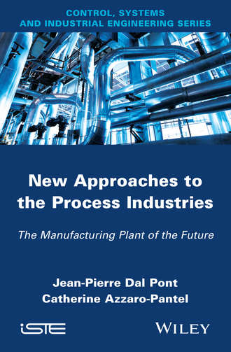 New Appoaches in the Process Industries. The Manufacturing Plant of the Future. Azzaro-Pantel Catherine