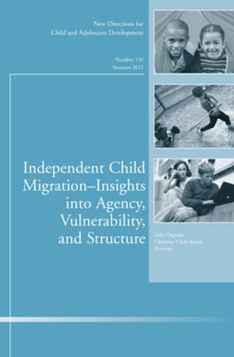 Orgocka Aida. Independent Child Migrations: Insights into Agency, Vulnerability, and Structure. New Directions for Child and Adolescent Development, Number 136