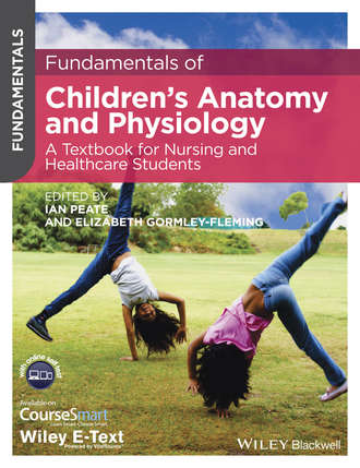 Peate Ian. Fundamentals of Children's Anatomy and Physiology. A Textbook for Nursing and Healthcare Students