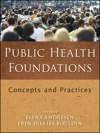Public Health Foundations. Concepts and Practices. Bouldin Erin DeFries