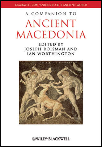 Roisman Joseph. A Companion to Ancient Macedonia