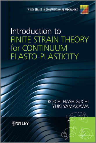 Hashiguchi Koichi. Introduction to Finite Strain Theory for Continuum Elasto-Plasticity