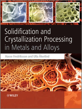 Ulla ?kerlind. Solidification and Crystallization Processing in Metals and Alloys