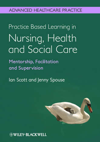 Scott  Ian. Practice Based Learning in Nursing, Health and Social Care: Mentorship, Facilitation and Supervision