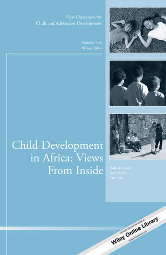Serpell. Child Development in Africa: Views From Inside. New Directions for Child and Adolescent Development, Number 146