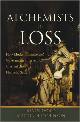 Dowd Kevin. Alchemists of Loss. How modern finance and government intervention crashed the financial system