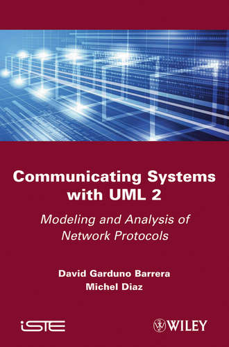 Barrera David Garduno. Communicating Systems with UML 2. Modeling and Analysis of Network Protocols