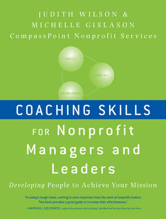 Gislason Michelle. Coaching Skills for Nonprofit Managers and Leaders. Developing People to Achieve Your Mission