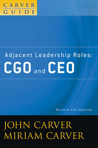 Carver Miriam Mayhew. A Carver Policy Governance Guide, Adjacent Leadership Roles. CGO and CEO