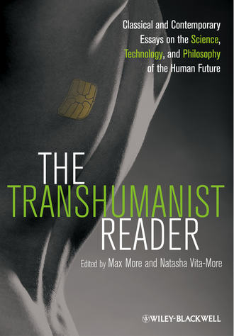 The Transhumanist Reader. Classical and Contemporary Essays on the Science, Technology, and Philosophy of the Human Future. More Max