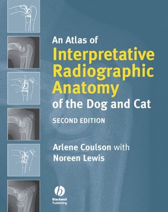 Coulson Arlene. An Atlas of Interpretative Radiographic Anatomy of the Dog and Cat