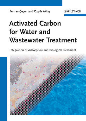 Cecen Ferhan. Activated Carbon for Water and Wastewater Treatment. Integration of Adsorption and Biological Treatment