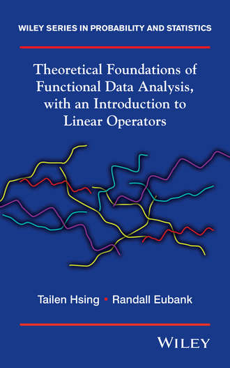 Eubank Randall. Theoretical Foundations of Functional Data Analysis, with an Introduction to Linear Operators