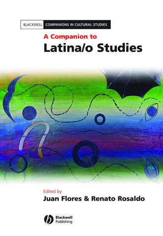 Rosaldo Renato. A Companion to Latina/o Studies
