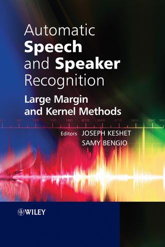 Keshet Joseph. Automatic Speech and Speaker Recognition. Large Margin and Kernel Methods