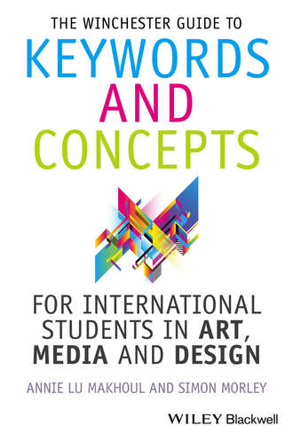 Morley Simon. The Winchester Guide to Keywords and Concepts for International Students in Art, Media and Design