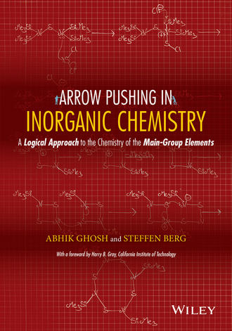 Ghosh Abhik. Arrow Pushing in Inorganic Chemistry. A Logical Approach to the Chemistry of the Main Group Elements