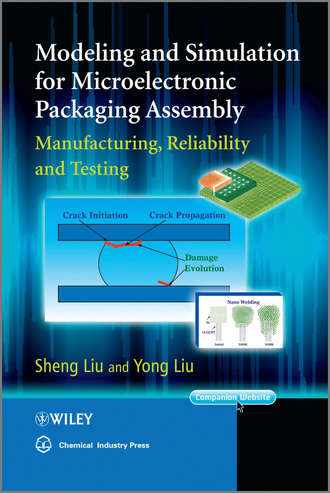 Liu  Yong. Modeling and Simulation for Microelectronic Packaging Assembly. Manufacturing, Reliability and Testing