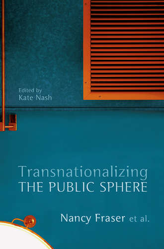 Fraser Nancy. Transnationalizing the Public Sphere