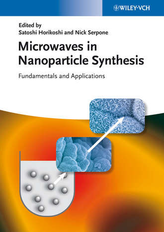 Horikoshi Satoshi. Microwaves in Nanoparticle Synthesis. Fundamentals and Applications