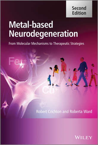 Crichton Robert. Metal-Based Neurodegeneration. From Molecular Mechanisms to Therapeutic Strategies
