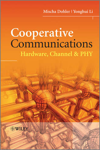 Dohler Mischa. Cooperative Communications. Hardware, Channel and PHY