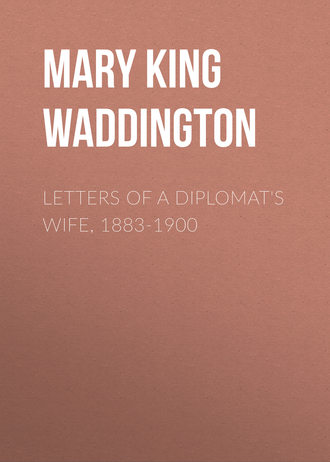 Mary King Waddington. Letters of a Diplomat's Wife, 1883-1900