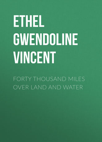 Ethel Gwendoline Vincent. Forty Thousand Miles Over Land and Water