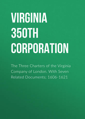 Virginia 350th Anniversary Celebration Corporation. The Three Charters of the Virginia Company of London. With Seven Related Documents; 1606-1621