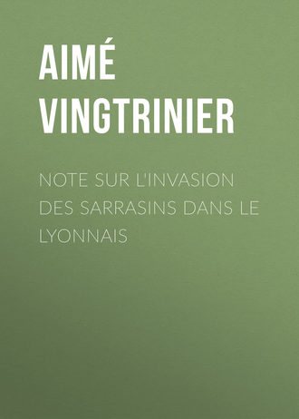 Aimé Vingtrinier. Note sur l'invasion des Sarrasins dans le Lyonnais