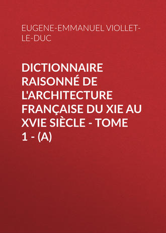 Dictionnaire raisonné de l'architecture française du XIe au XVIe siècle - Tome 1 - (A). 