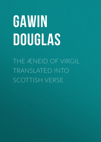 Gawin Douglas. The ?neid of Virgil Translated Into Scottish Verse
