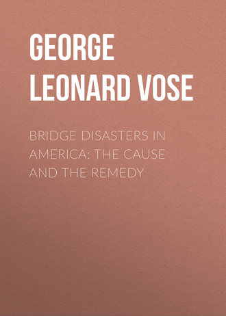 Bridge Disasters in America: The Cause and the Remedy. George Leonard Vose