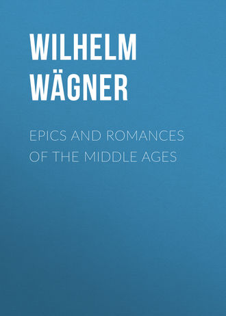 Wilhelm W?gner. Epics and Romances of the Middle Ages
