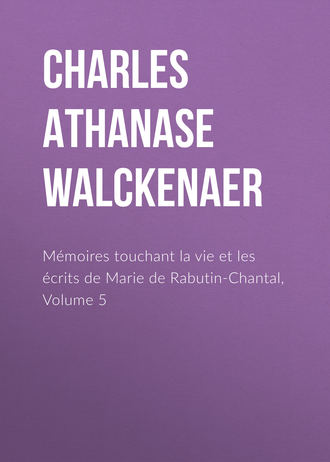 Charles Athanase Walckenaer. M?moires touchant la vie et les ?crits de Marie de Rabutin-Chantal, Volume 5