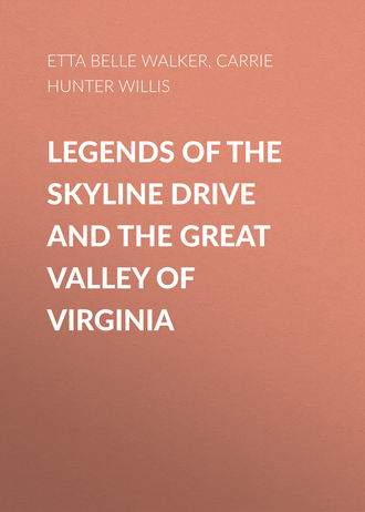 Legends of the Skyline Drive and the Great Valley of Virginia. Etta Belle Walker