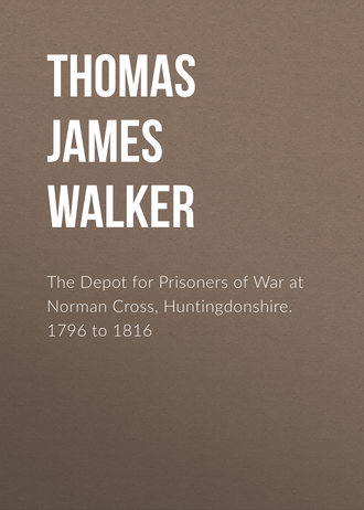 Thomas James Walker. The Depot for Prisoners of War at Norman Cross, Huntingdonshire. 1796 to 1816